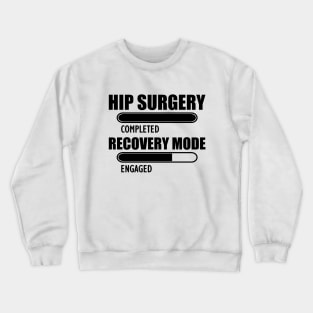 Hip Surgery completed recovery mode engage Crewneck Sweatshirt